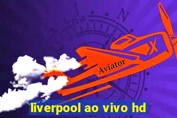 liverpool ao vivo hd